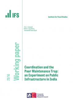 IFS WP2021/16 Coordination and the poor maintenance trap: an experiment on public infrastructure in India