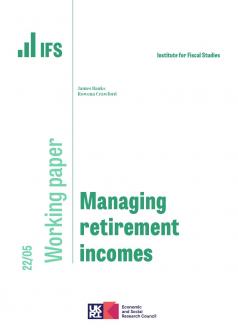 IFS WP2022 Managing retirement incomes