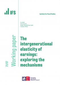 IFS WP2021/07 The intergenerational elasticity of earnings: exploring the mechanisms