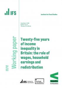 IFS WP2022/12 Twenty-five years of income inequality in Britain: the role of wages, household earnings and redistribution