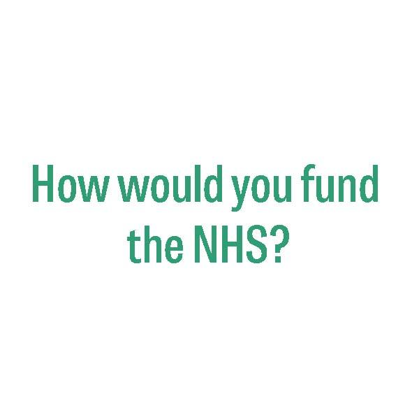 How would you fund the NHS